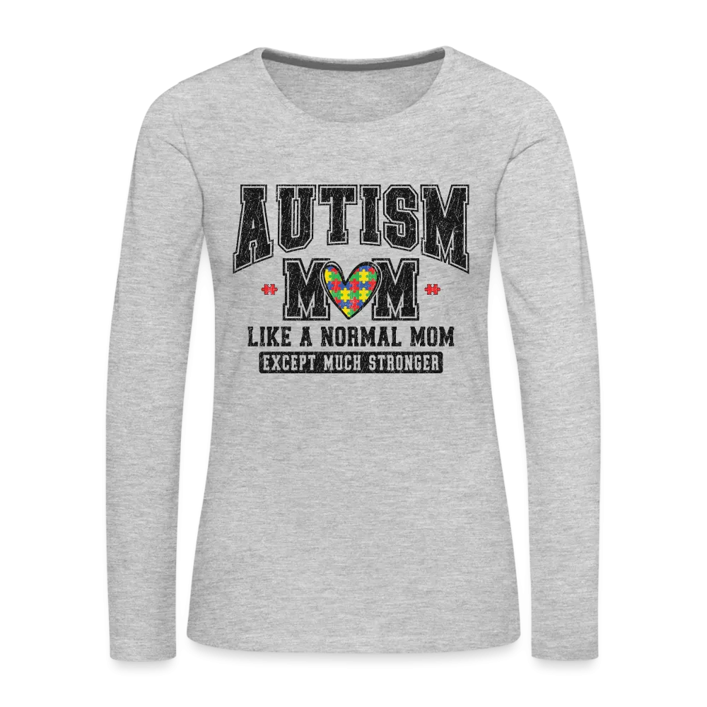 Autism Mom Like a Normal Mom Except Much Stronger Women's Premium Long Sleeve T-Shirt
