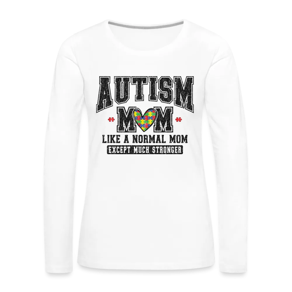 Autism Mom Like a Normal Mom Except Much Stronger Women's Premium Long Sleeve T-Shirt