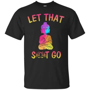 Buddhism: Let That Shit Go shirt, tank, sweater