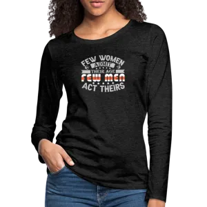 Few Women Admit Their Age, Few Men Act Theirs Women's Premium Long Sleeve T-Shirt