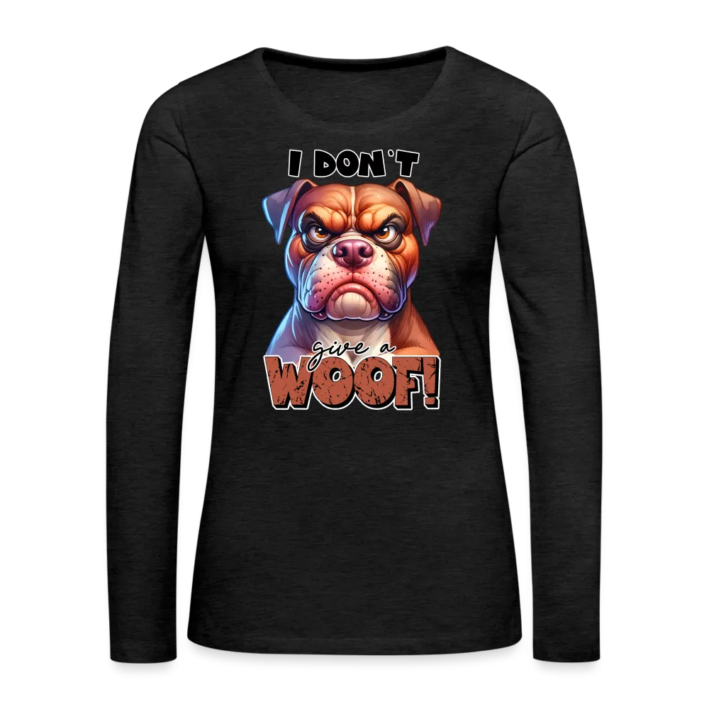 I Don't Give a Woof (Grump Dog with Attitude) Women's Premium Long Sleeve T-Shirt