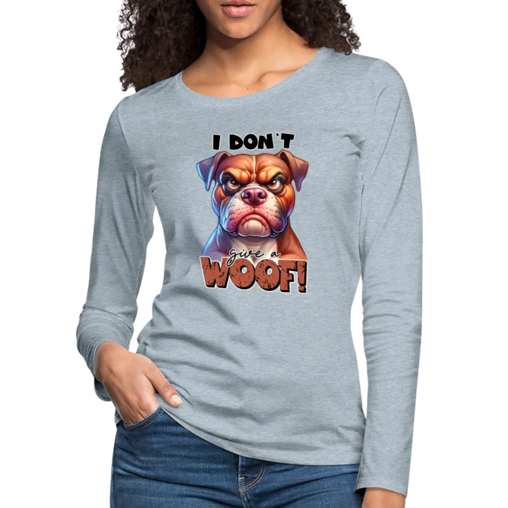 I Don't Give a Woof (Grump Dog with Attitude) Women's Premium Long Sleeve T-Shirt