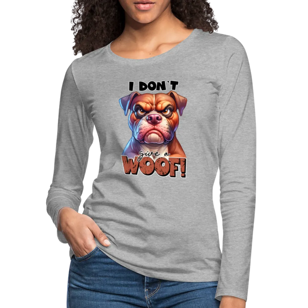 I Don't Give a Woof (Grump Dog with Attitude) Women's Premium Long Sleeve T-Shirt
