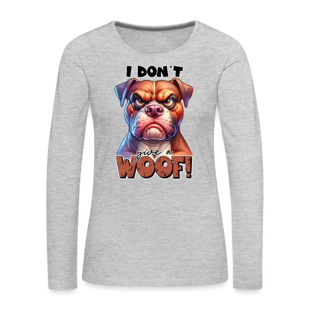 I Don't Give a Woof (Grump Dog with Attitude) Women's Premium Long Sleeve T-Shirt