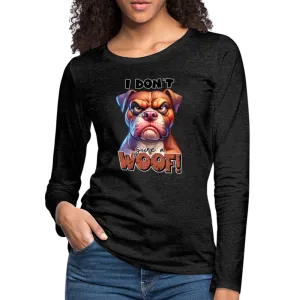I Don't Give a Woof (Grump Dog with Attitude) Women's Premium Long Sleeve T-Shirt