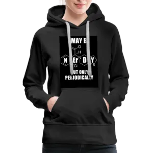 I May Be Nerdy But Only Periodically Women’s Premium Hoodie
