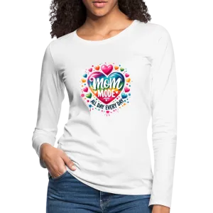 Mom Mode All Day Every Day Women's Premium Long Sleeve T-Shirt