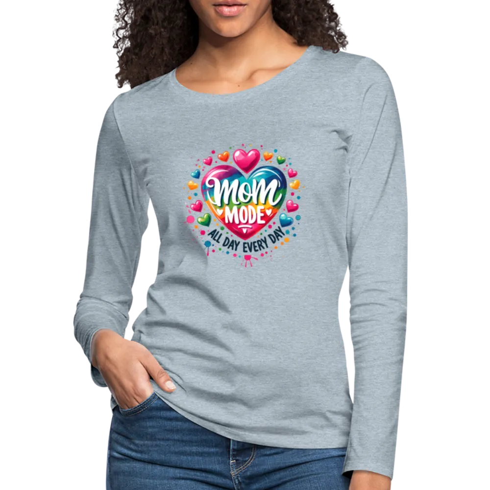 Mom Mode All Day Every Day Women's Premium Long Sleeve T-Shirt