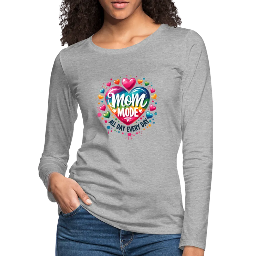 Mom Mode All Day Every Day Women's Premium Long Sleeve T-Shirt