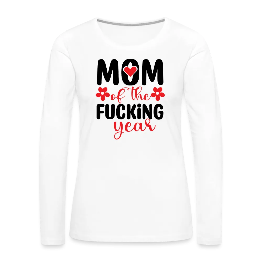 Mom of the Fucking Year Women's Premium Long Sleeve T-Shirt