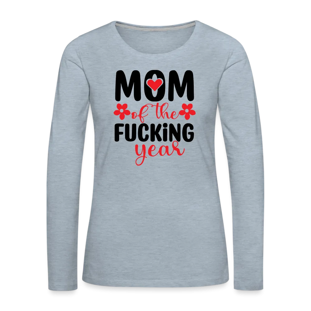 Mom of the Fucking Year Women's Premium Long Sleeve T-Shirt