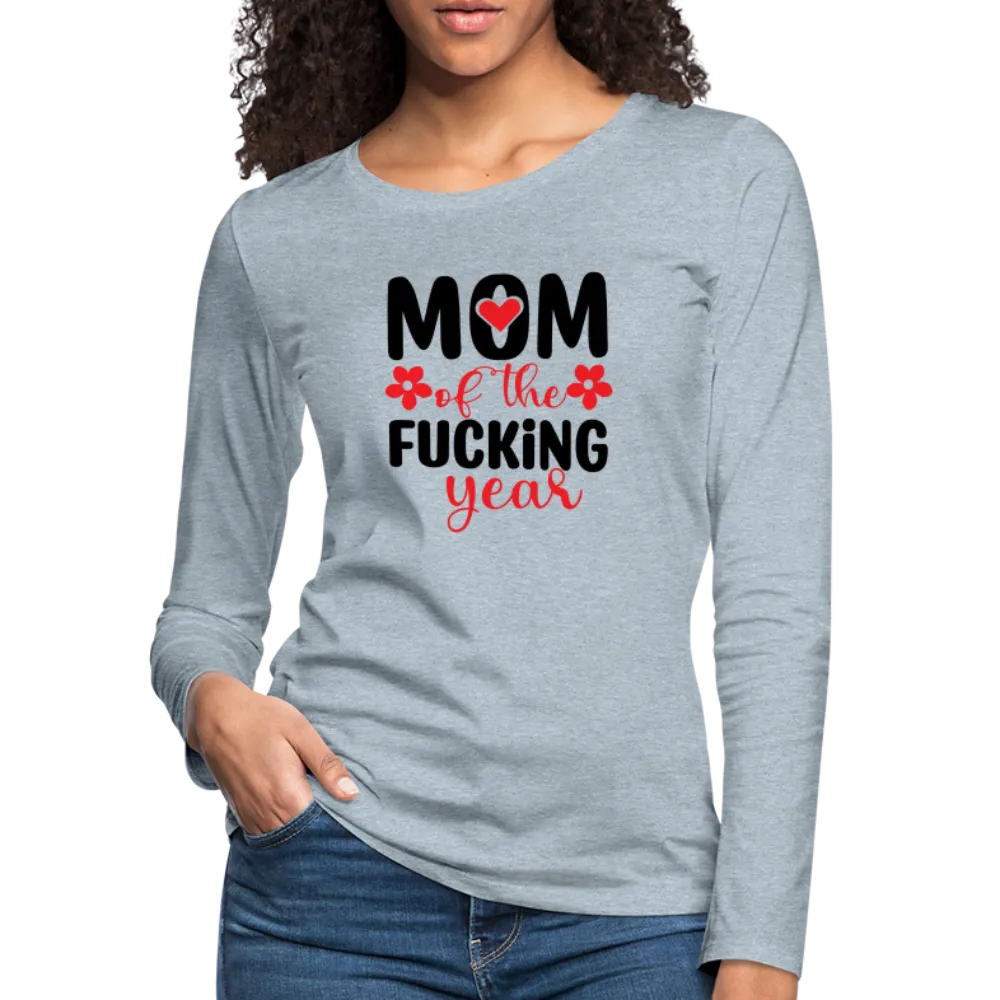 Mom of the Fucking Year Women's Premium Long Sleeve T-Shirt