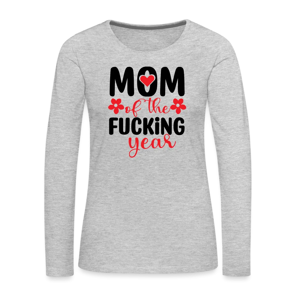 Mom of the Fucking Year Women's Premium Long Sleeve T-Shirt